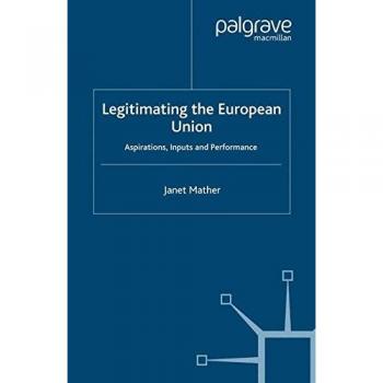 Legitimating the European Union: Aspirations, Inputs and Performance