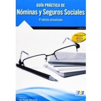 Guía Práctica de Nóminas y Seguros Sociales. 4ª Edición