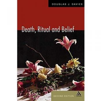 Death, Ritual and Belief, Second Edition: The Rhetoric of Funerary Rites
