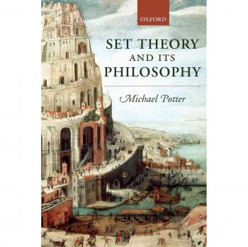 Set Theory and Its Philosophy: A Critical Introduction by Michael Potter - Oxford University Press Edition