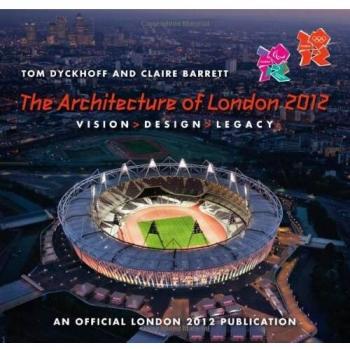The Architecture of London 2012: Vision, Design and Legacy of the Olympic and Paralympic Games - An Official London 2012 Games Publication