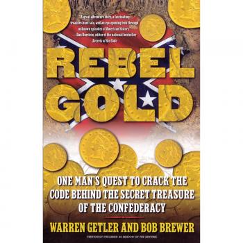 Rebel Gold: One Man's Quest to Crack the Code Behind the Secret Treasure of the Confederacy