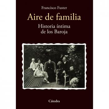 Aire de familia: Historia íntima de los Baroja - FUSTER, FRANCISCO