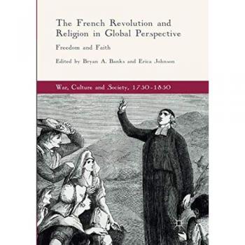 The French Revolution and Religion in Global Perspective: Freedom and Faith