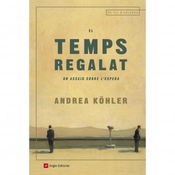 El Temps Regalat: Un assaig sobre l'espera: 106 - Andrea Köhler