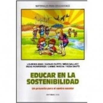 EDUCAR EN LA SOSTENIBILIDAD: Un proyecto para el centro escolar: 116 - Varios Autores