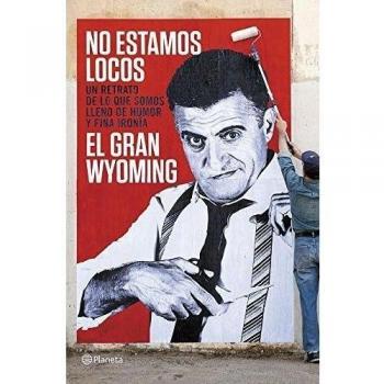 No estamos locos - El Gran Wyoming