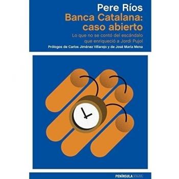 Banca Catalana: caso abierto: Lo que no se contó del escándalo que enriqueció a Jordi Pujol
