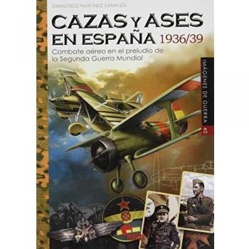 cazas y Ases En España 1936/39. Combate aéreo en El Preludio De La Segunda Guerra Mundial: Combate aéreo en el preludio de la Segunda Guerra Minduial: 40