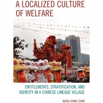 Localized Welfare Culture: Entitlements and Identity in a Chinese Lineage Village