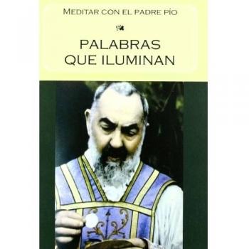 Palabras Que Iluminan: Meditar con el Padre Pío - Padre Pío De Pieltrecina