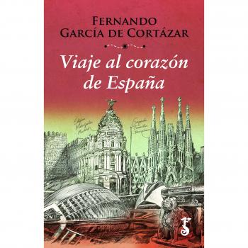 Viaje al Corazón de España: 4 - Fernando García De Cortázar Ruiz De Aguirre