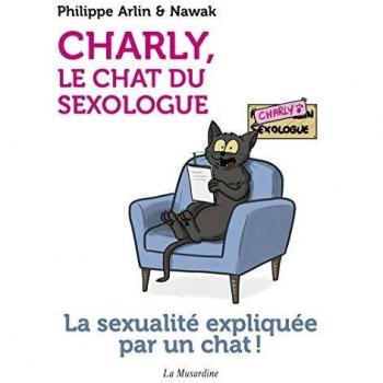 Charly, le chat du sexologue : La sexualité expliquée par un chat !