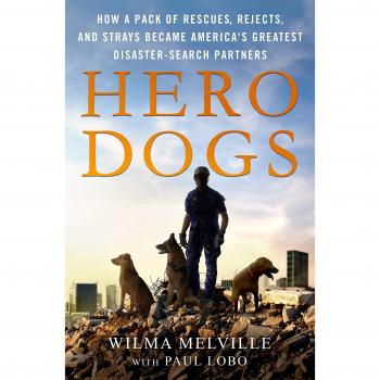 Hero Dogs: How a Pack of Rescues, Rejects, and Strays Became America's Greatest Disaster-Search Partners