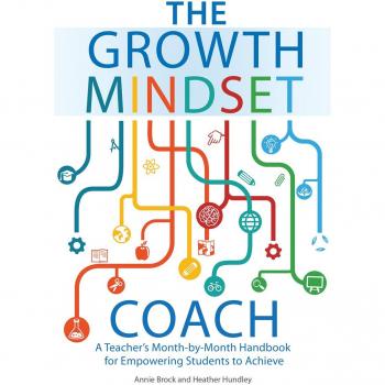 The Growth Mindset Coach: A Teacher's Month-by-Month Handbook for Empowering Students to Achieve