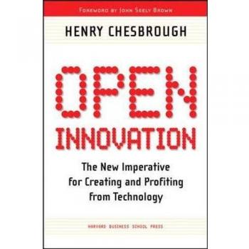 Open Innovation: The New Imperative for Creating and Profiting from Technology