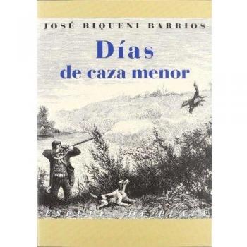 Días de caza menor: Vida y caza de la liebre. Tertulias cinegéticas y añoranzas