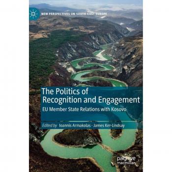 The Politics of Recognition and Engagement: EU Member State Relations with Kosovo