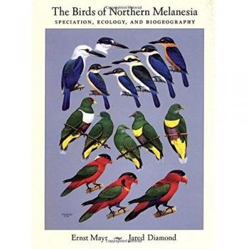 The Birds of Northern Melanesia: Speciation, Dispersal, and Biogeography