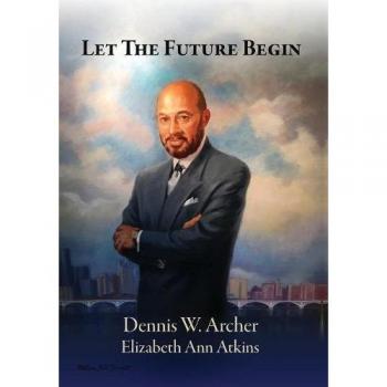 Let the Future Begin - Hardcover Edition by Dennis W. Archer