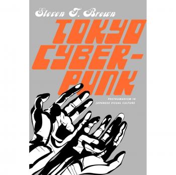 Tokyo Cyberpunk: Posthumanism in Japanese Visual Culture by Palgrave Macmillan
