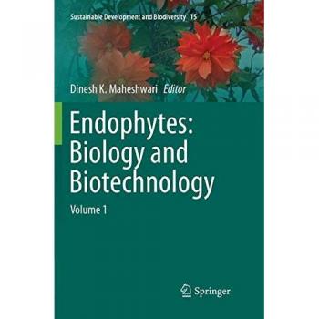 Endophytes: Biology and Biotechnology: Volume 1
