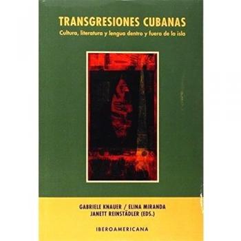 Transgresiones cubanas. Cultura, literatura y lengua dentro y fuera de la isla.