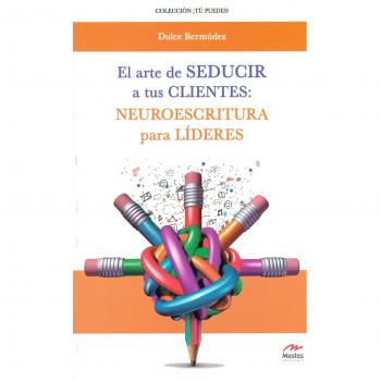 El arte de seducir a tus clientes: Neuroescritura para líderes: 13 - Dulce Bermúdez Martín