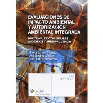 Evaluaciones de impacto ambiental y autorización ambiental integrada: Doctrina, textos legales anotados y jurisprudencia