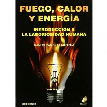 Fuego, calor y energia - introduccion a la laboriosidad humana