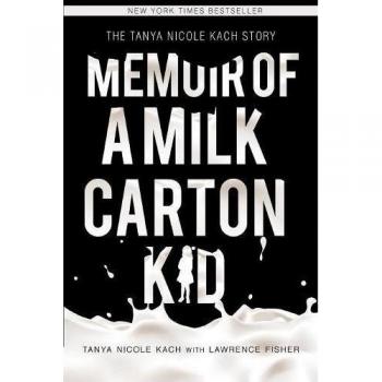Milk Carton Kid Memoir: The Tanya Nicole Kach Story (Paperback Edition)