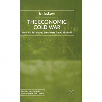 The Economic Cold War: America, Britain and East-West Trade 1948-63