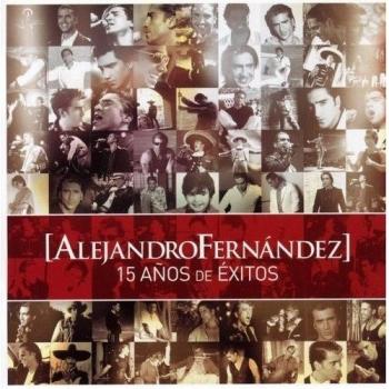 Alejandro Fernandez 15 Años De Exitos