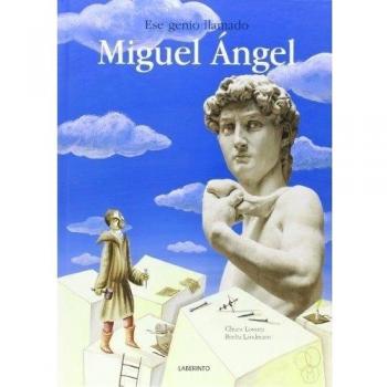 Ese genio llamado Miguel Ángel - Chiara Lossani