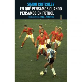 En qué pensamos cuando pensamos en fútbol - CRITCHLEY, SIMON