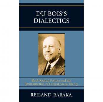 Du Bois's Dialectics: Critical Social Theory and Black Radical Politics