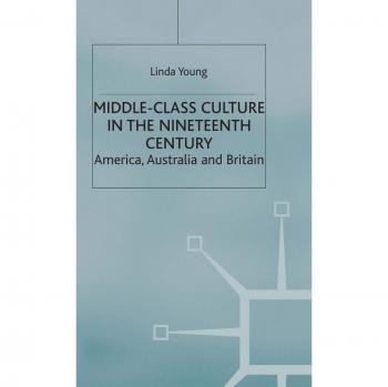 Middle Class Culture in the Nineteenth Century: America, Australia and Britain