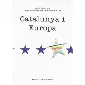 Catalunya i Europa. Acció de govern i grau d'adequació de Catalunya a la CEE