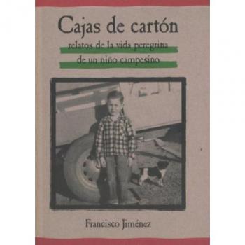 The Cajas De Carton : Relatos De LA Vida Peregrina De UN Nino Campesino / Cardboard Boxes : Stories From the Life of a Child Migrant Farmer