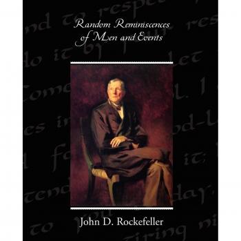 Random Reminiscences of Men and Events - Paperback Edition by John D. Rockefeller