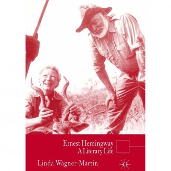 Ernest Hemingway: A Literary Life - Biography of an Iconic Author
