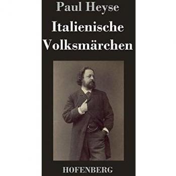 Italian Folk Tales: Classic Stories by Paul Heyse