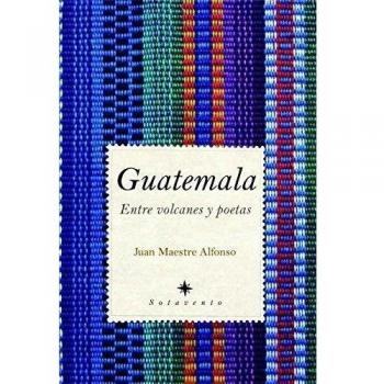 Guatemala: Entre volcanes y poetas