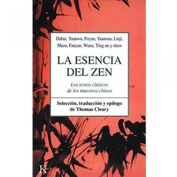 La esencia del Zen: Los textos clásicos de los maestros chinos