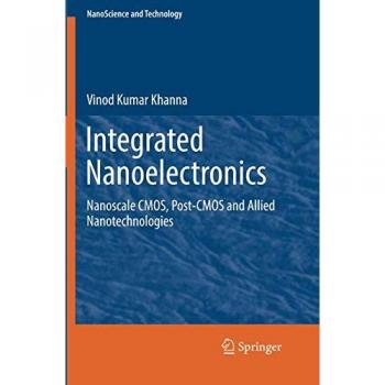 Integrated Nanoelectronics: Nanoscale CMOS, Post-CMOS and Allied Nanotechnologies
