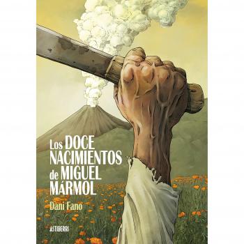 Los doce nacimientos de Miguel Mármol - Dani Fano
