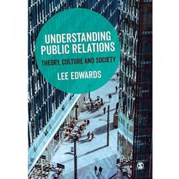 Understanding Public Relations: Theory, Culture and Society