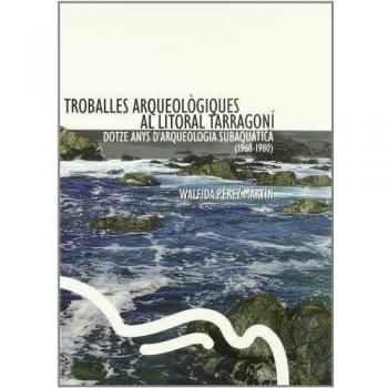 Troballes arqueològiques al litoral tarragoní: Dotze anys d'arqueologia subaquàtica