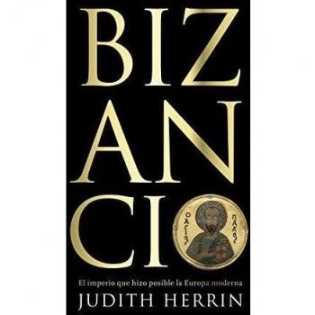 Bizancio: El imperio que hizo posible la Europa moderna