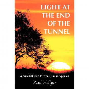Light at the End of the Tunnel: A Survival Plan for Humanity by Paul Hellyer - Paperback Edition